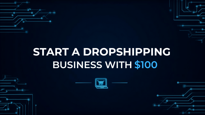 Start a Dropshipping Business With $100: Honest Guide