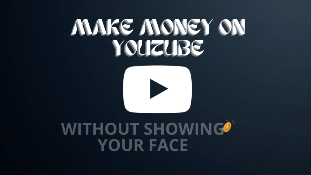 make money on YouTube without showing your face
